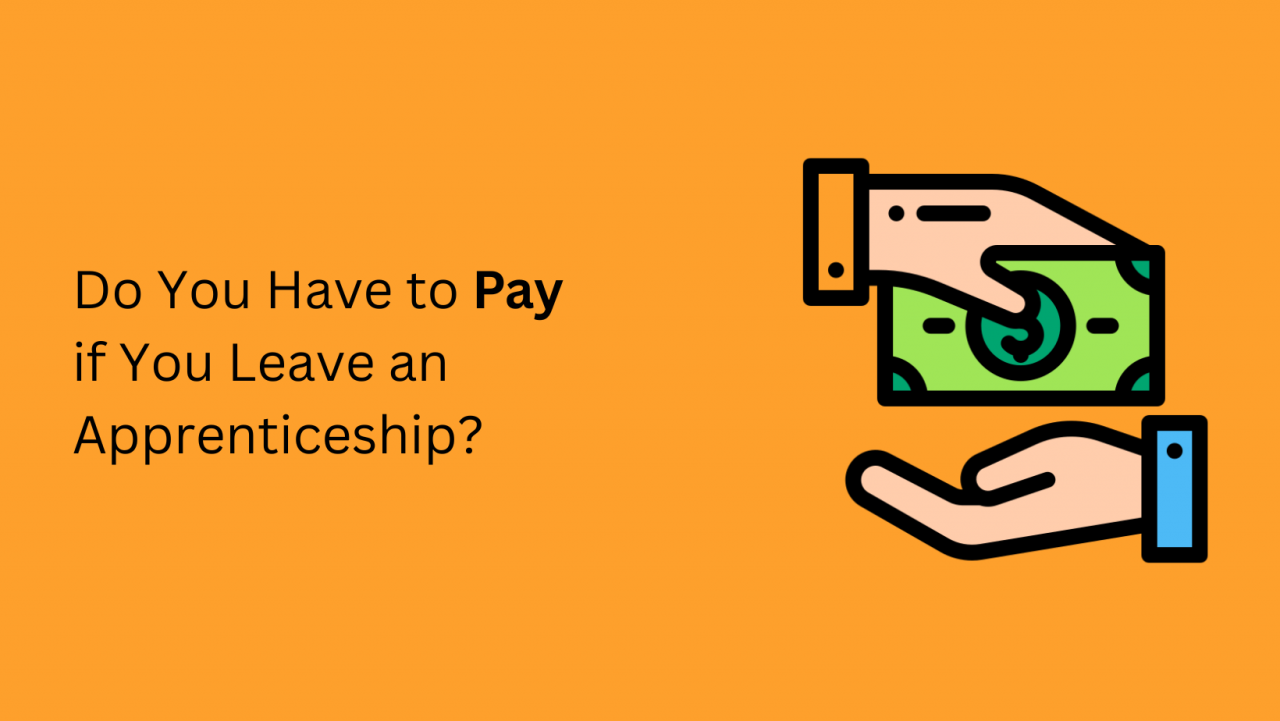 Do you have to pay if you leave an apprenticeship