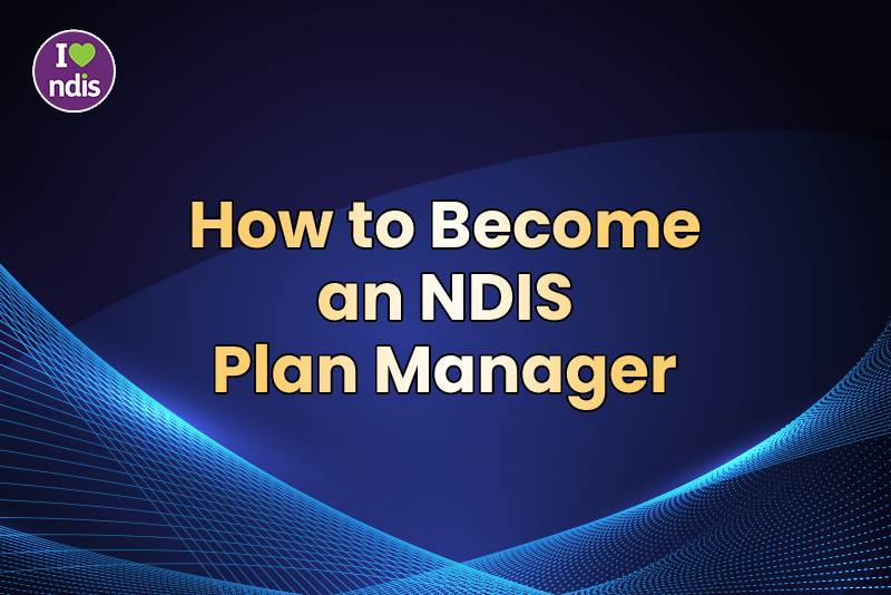 How to become an ndis plan manager
