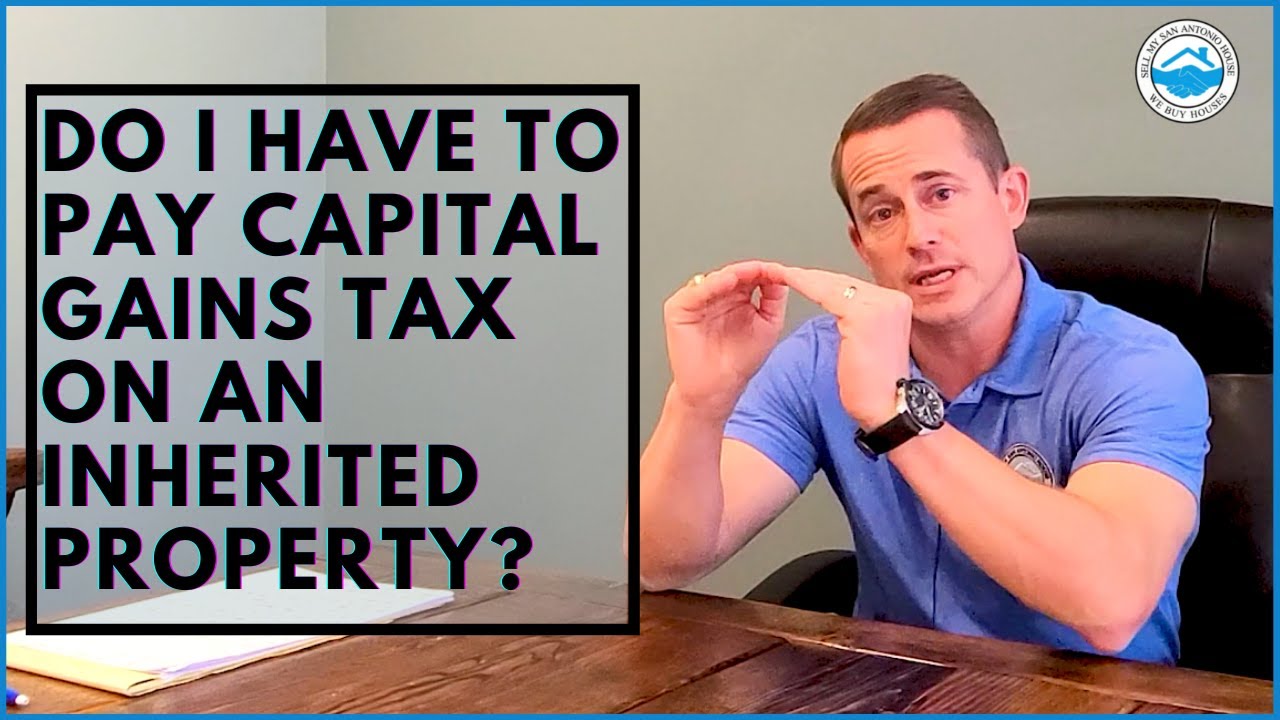 Do you pay capital gains on an inherited property